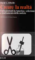 Creare la realtà. I telegiornali in America: selezione e trattamento delle notizie - David L. Altheide