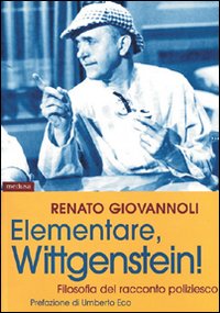 Elementare Wittgenstein! Filosofia del racconto poliziesco - Renato Giovannoli