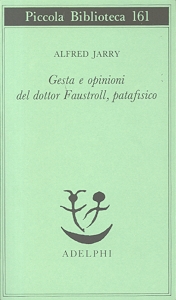 Gesta e opinioni del dottr Faustroll, patafpatafisico - Alfred Jarry