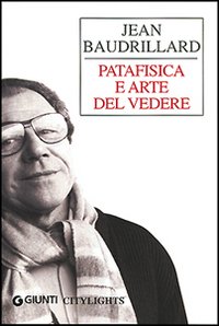 Patafisica e arte del vedere - Jean Baudrillard