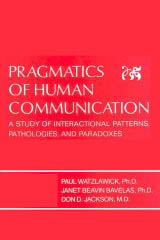 Pragmatics of Human Communication: A Study of Interactional Patterns, Pathologies & Paradoxes - Paul Watzlawick, Janet Helmick Beavin, Don D. Jackson