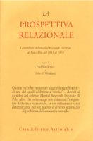 La prospettiva relazionale. I contributi del Mental research institute di Palo Alto dal 1965 al 1974 - Paul Watzlawick, John Weakland (a cura di) 