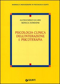 Psicologia clinica dell'interazione e psicoterapia - Alessandro Salvini, Monica Dondoni (a cura di)