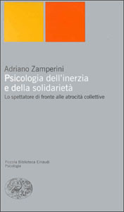 Adriano Zamperini - Psicologia dell'inerzia e della solidarietà. Lo spettatore di fronte alle atrocità colletiva 