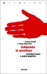 Solidarietà in questione, contributi teorici e analisi empiriche - Franco Crespi, Serge Moscovici (a cura di) 